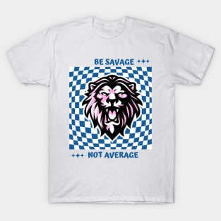 Be savage not average T-Shirt